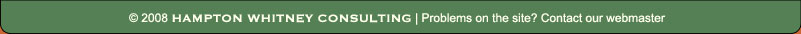 © 2008 Hampton Whitney Consulting | Problems on the site? Contact our webmaster
